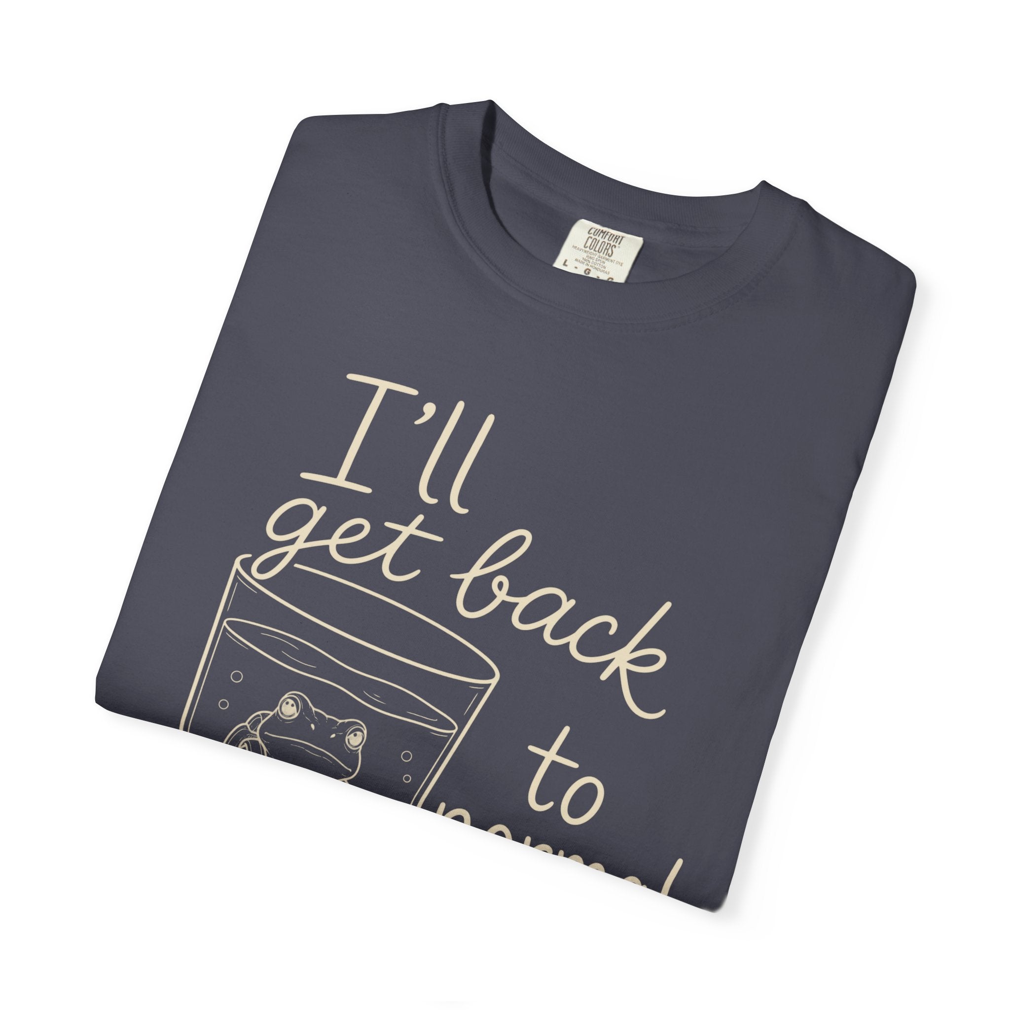 I'll Get Back to Normal Later T-Shirt
