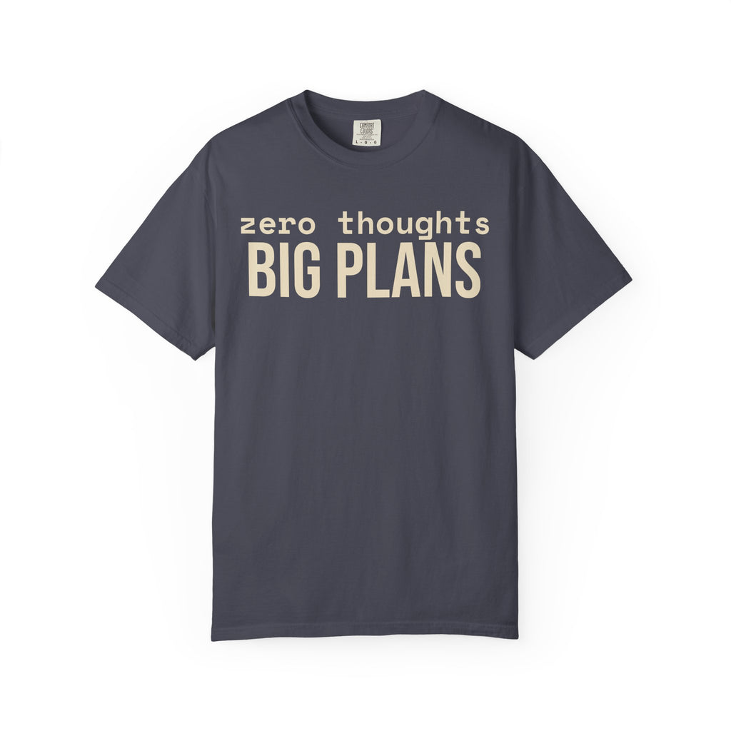 Zero Thought Big Plans T-Shirt
