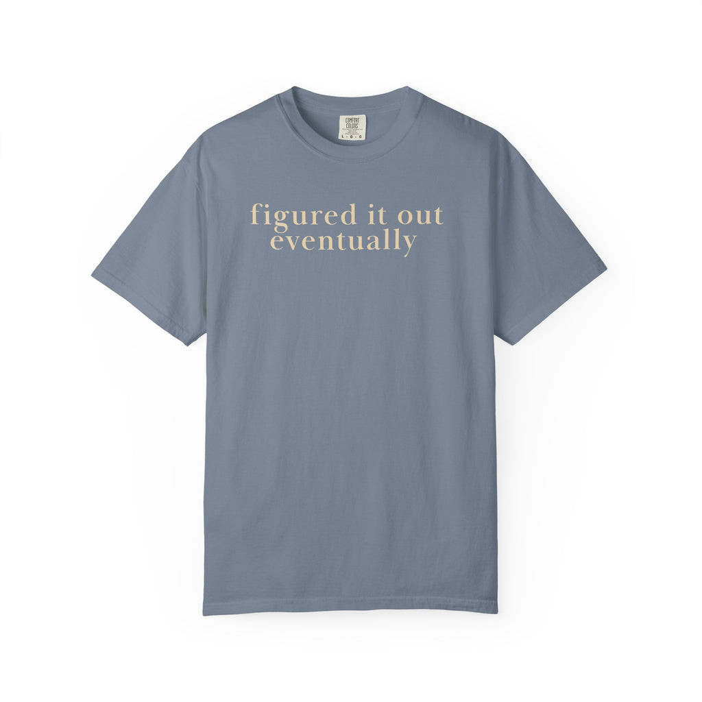 Figured it out Eventually T-Shirt