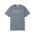 Figured it out Eventually T-Shirt