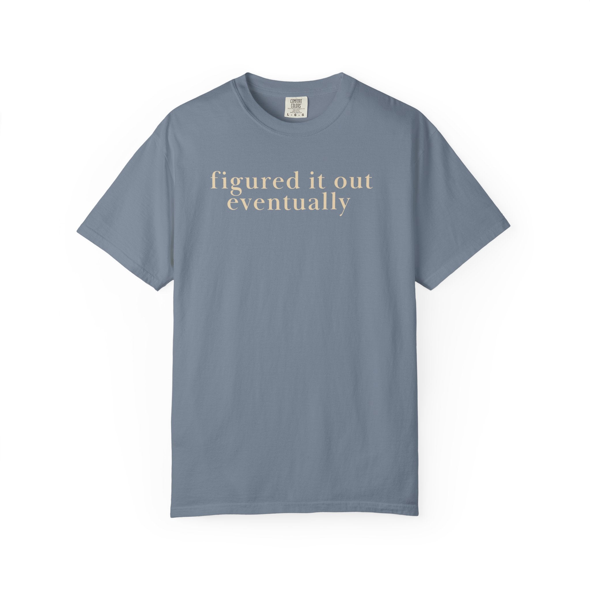 Figured it out Eventually T-Shirt