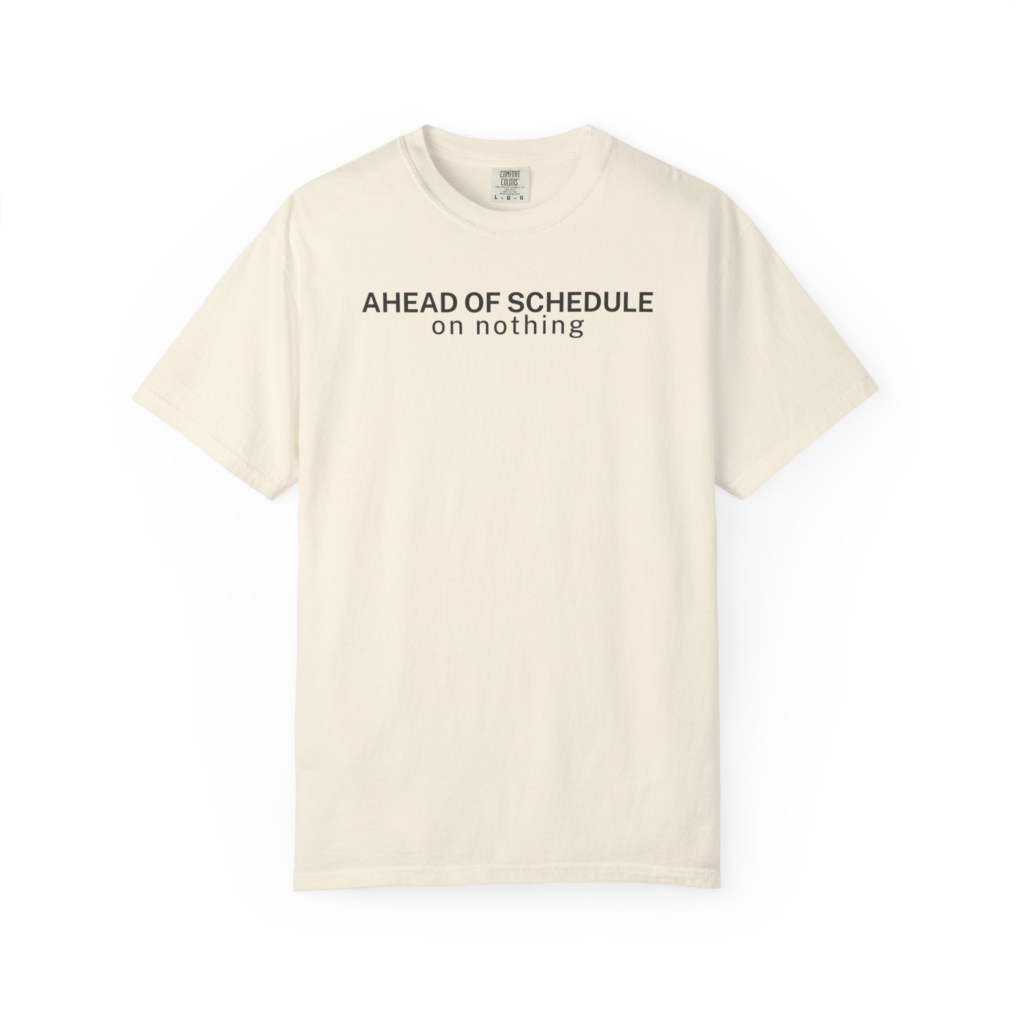 Ahead of schedule on Nothing T-Shirt