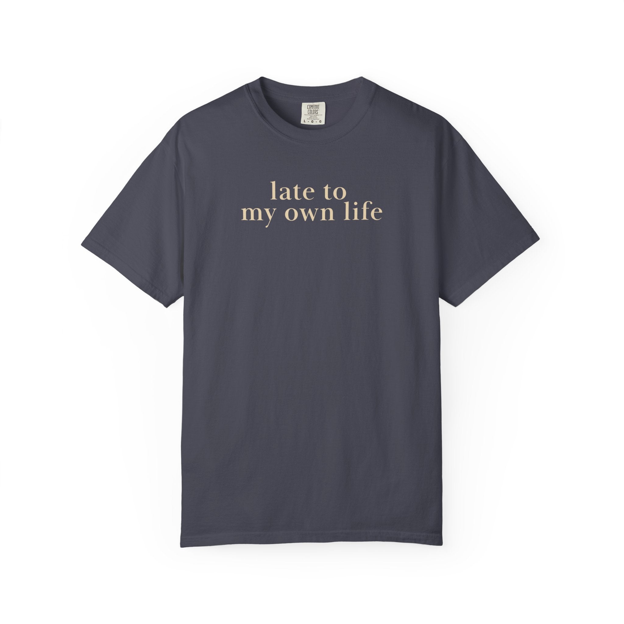 Late to my own Life T-Shirt