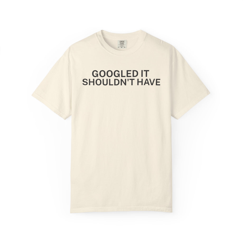Google it shouldn't Have T-Shirt