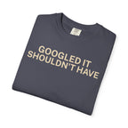Google it shouldn't Have T-Shirt