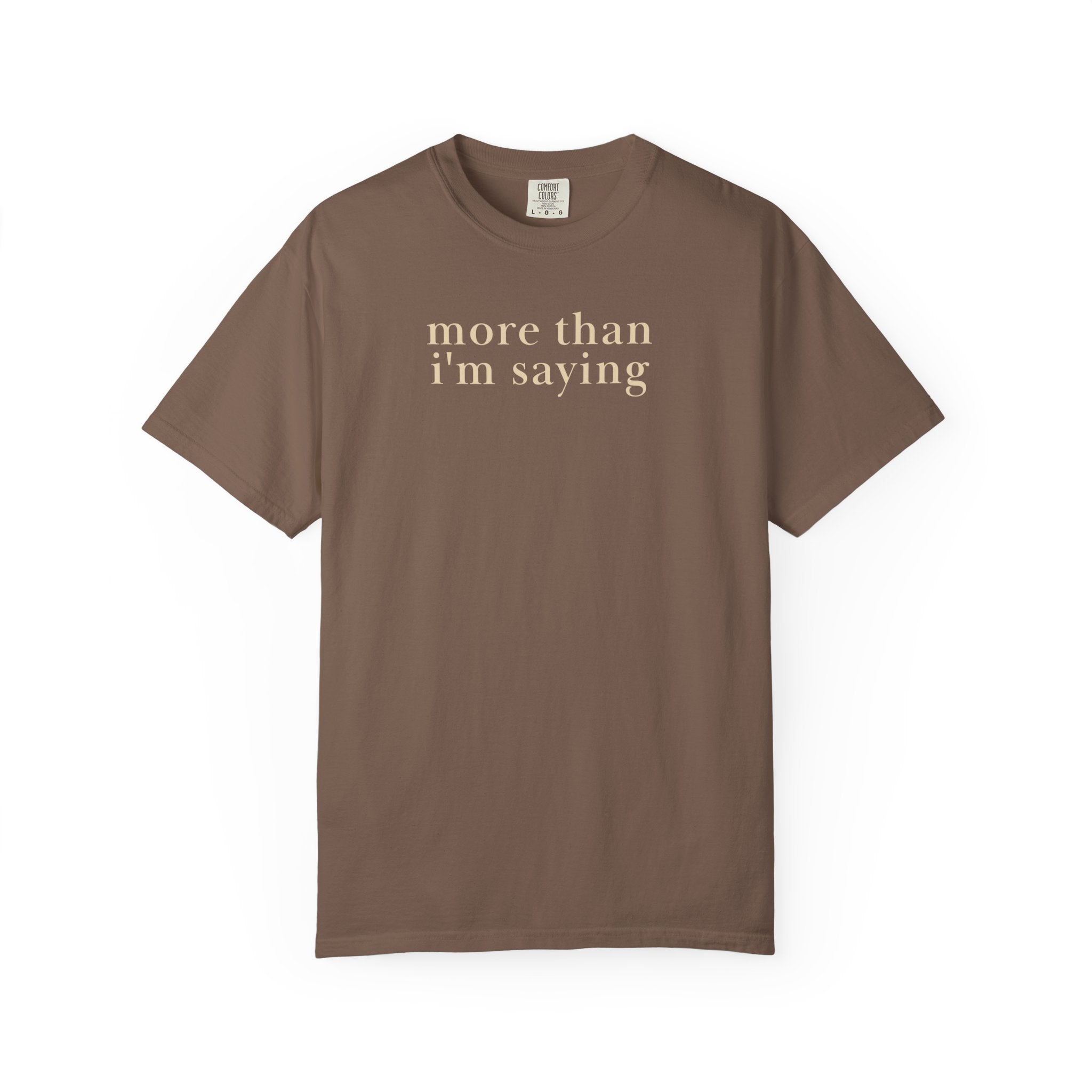 More than I'm saying T-Shirt
