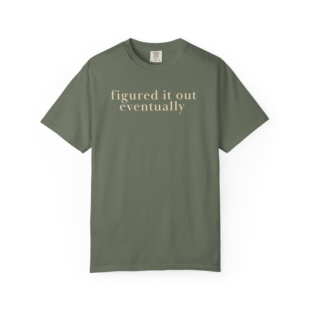 Figured it out Eventually T-Shirt