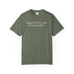 Figured it out Eventually T-Shirt