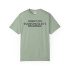 Right on someone else's Schedule T-Shirt