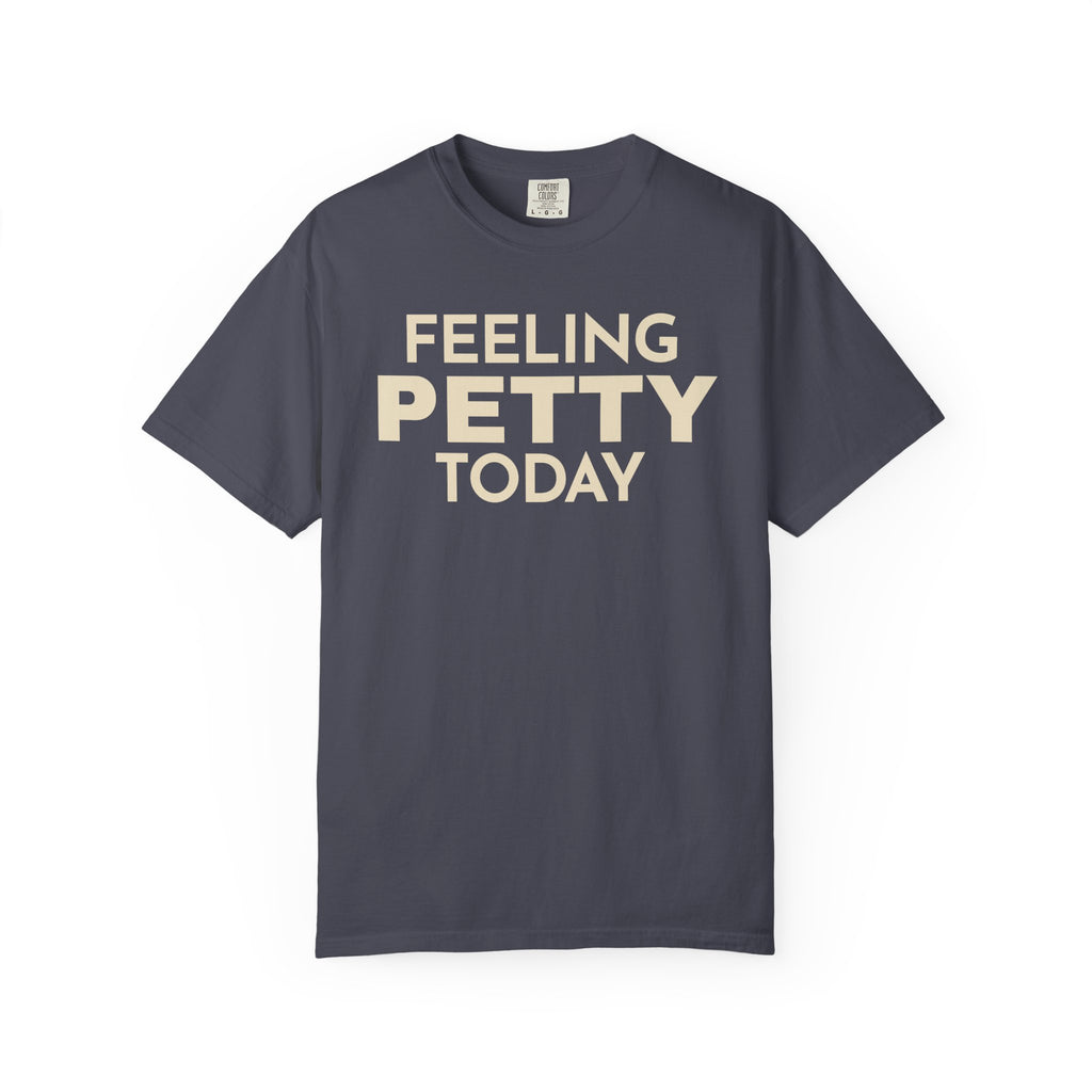 Feeling Petty Today  T-Shirt