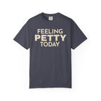 Feeling Petty Today  T-Shirt