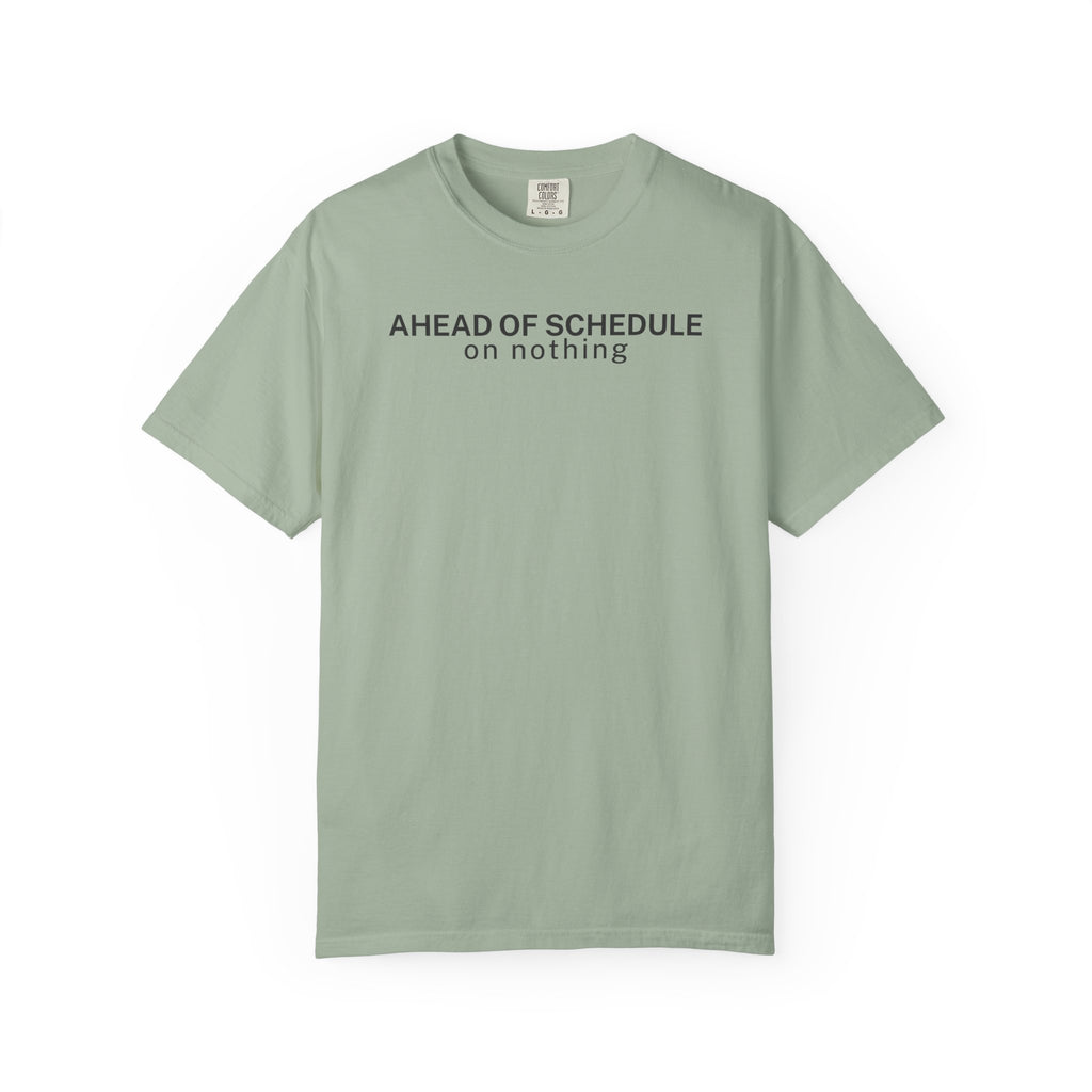 Ahead of schedule on Nothing T-Shirt