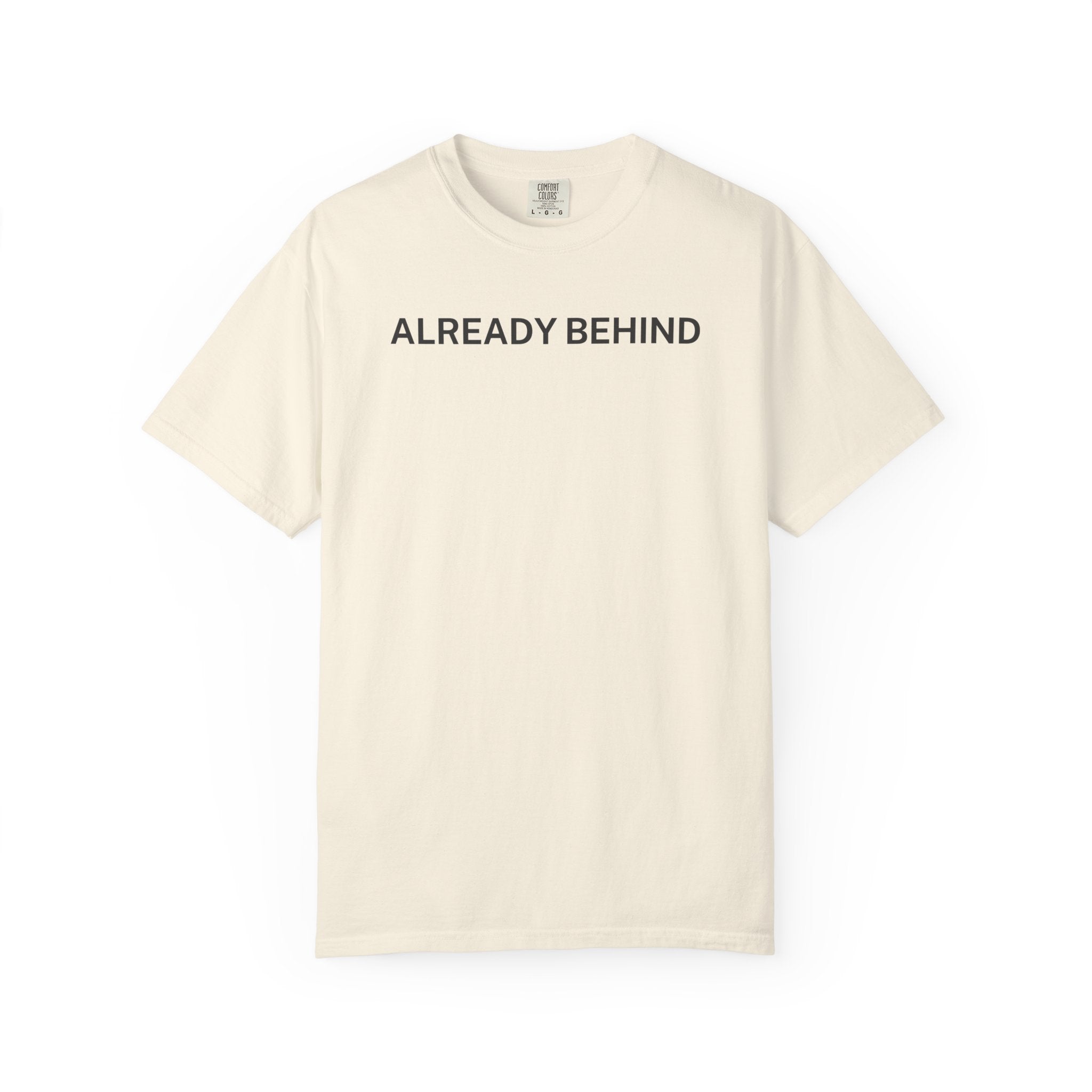 Already Behind T-Shirt