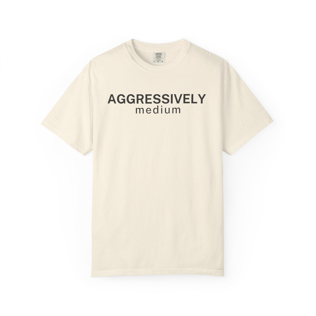 Aggressively Medium T-Shirt