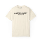 Aggressively Medium T-Shirt