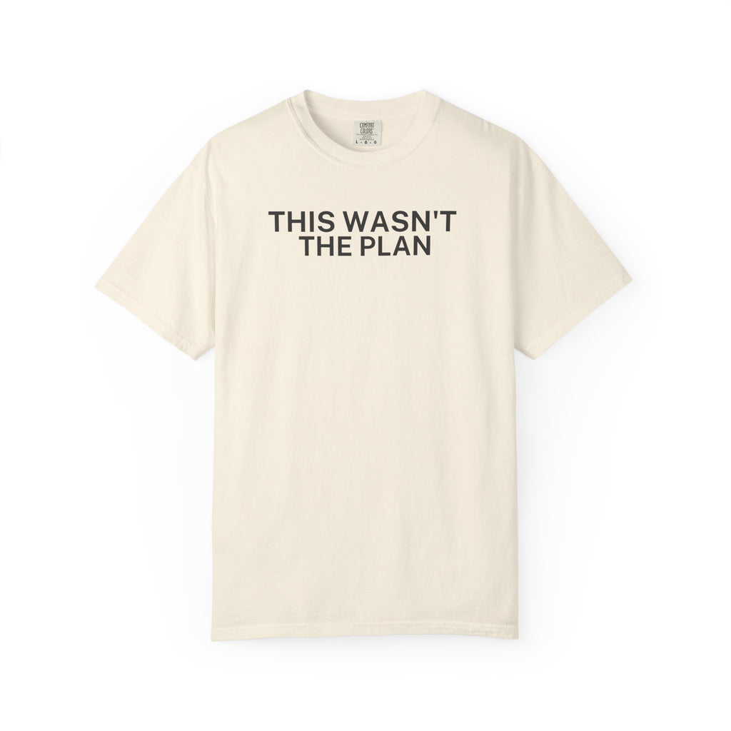 This wasn't the Plan T-Shirt