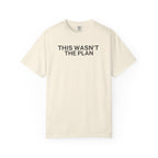 This wasn't the Plan T-Shirt