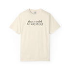 that could be anything T-Shirt
