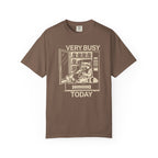 Very Busy Today  T-Shirt