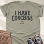 I Have Concerns T-Shirt