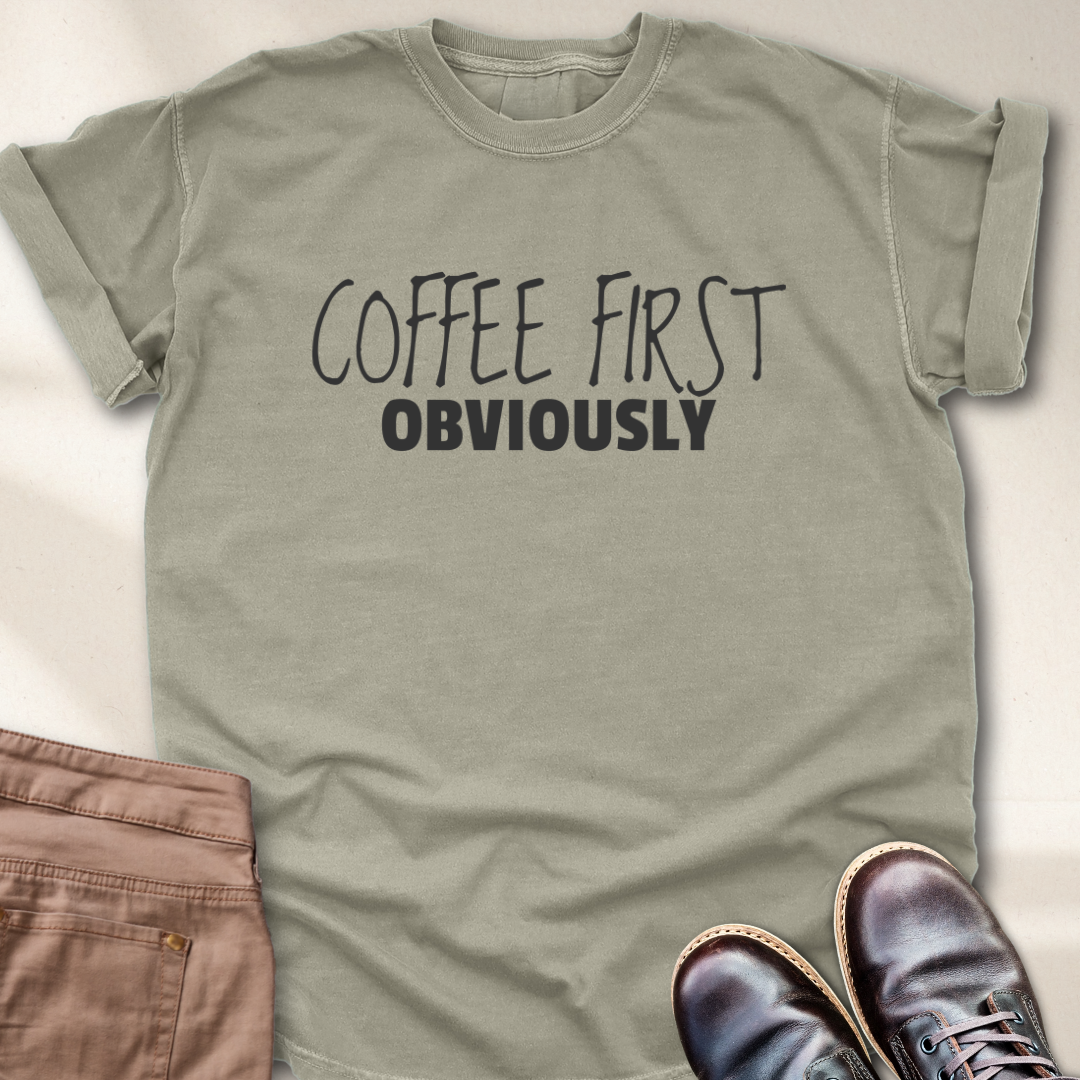 Coffee First Obviously T-Shirt