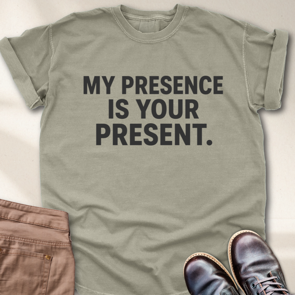 My Presence is Your Present T-Shirt