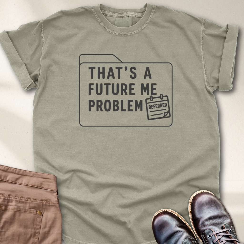 That's a Future Me Problem T-Shirt