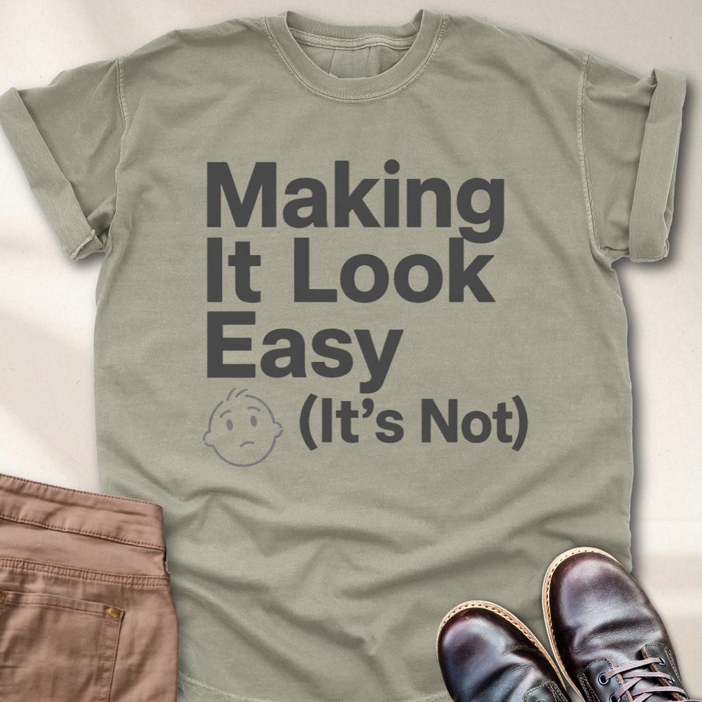 Making It Look Easy It's Not T-Shirt