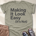 Making It Look Easy It's Not T-Shirt