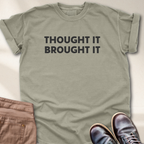 Thought It Brought It T-Shirt
