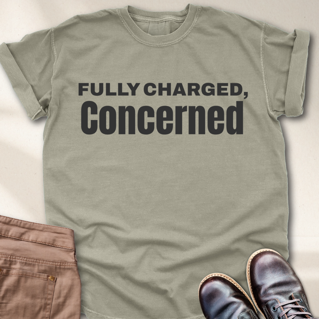 Fully charged, Concerned  T-Shirt