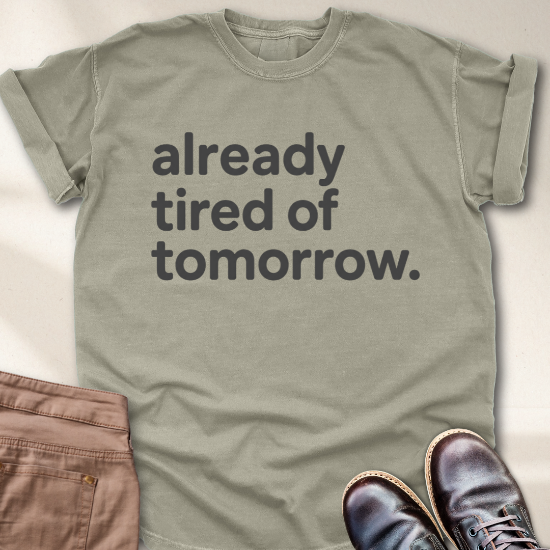 Already Tired of Tomorrow T-Shirt