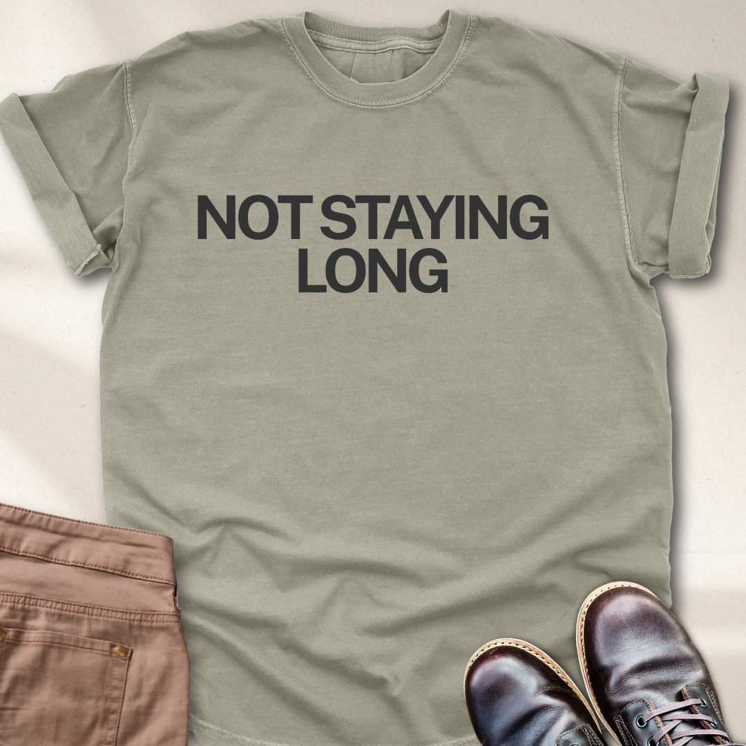 Not Staying Long T-Shirt