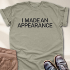 I Made an Appearance T-Shirt