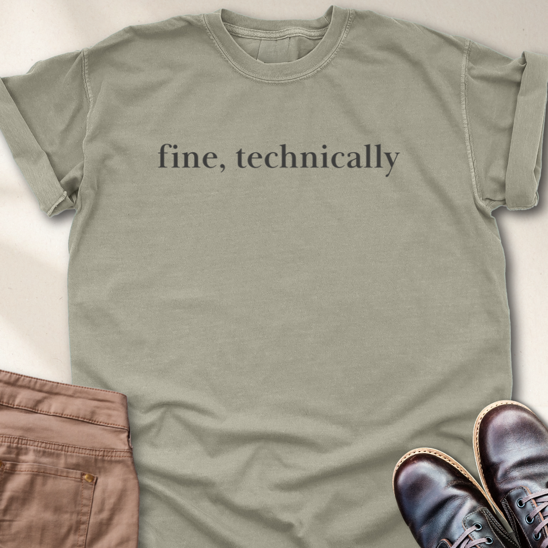 Fine, Technically T-Shirt