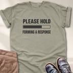 Please hold forming a response T-Shirt