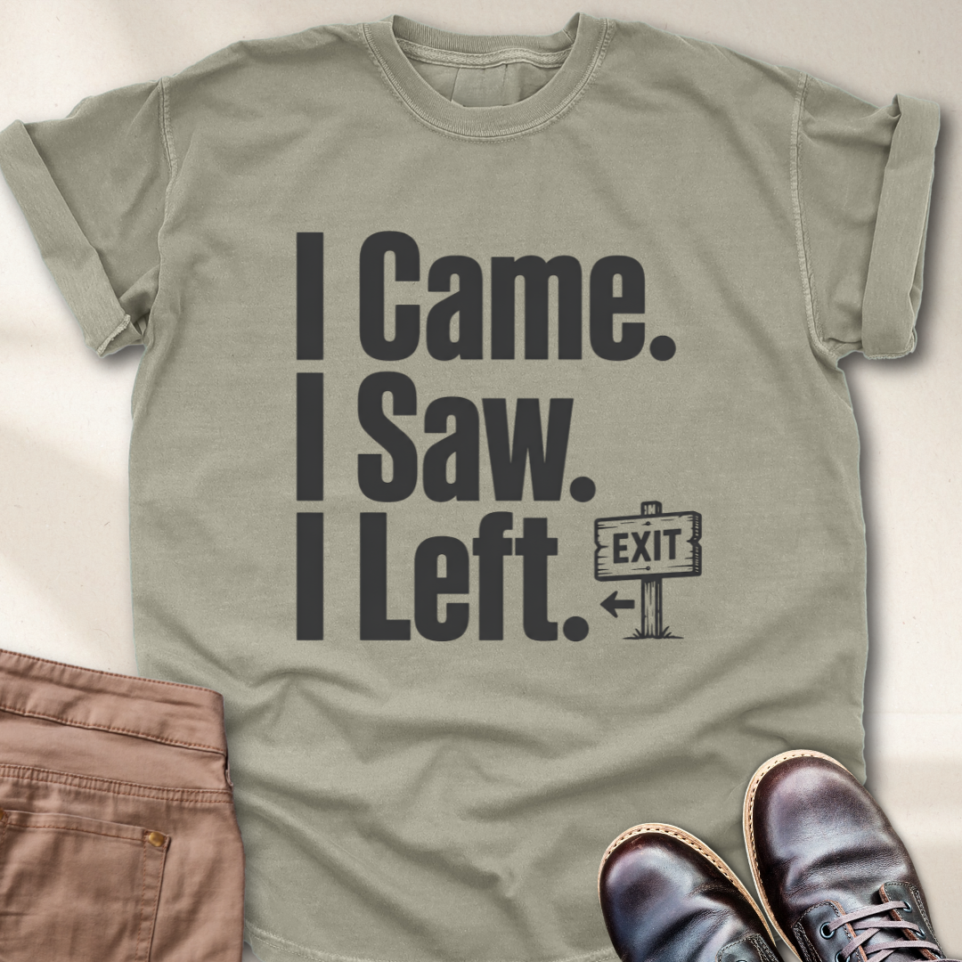 I Came I Saw I Left T-Shirt