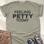 Feeling Petty Today  T-Shirt