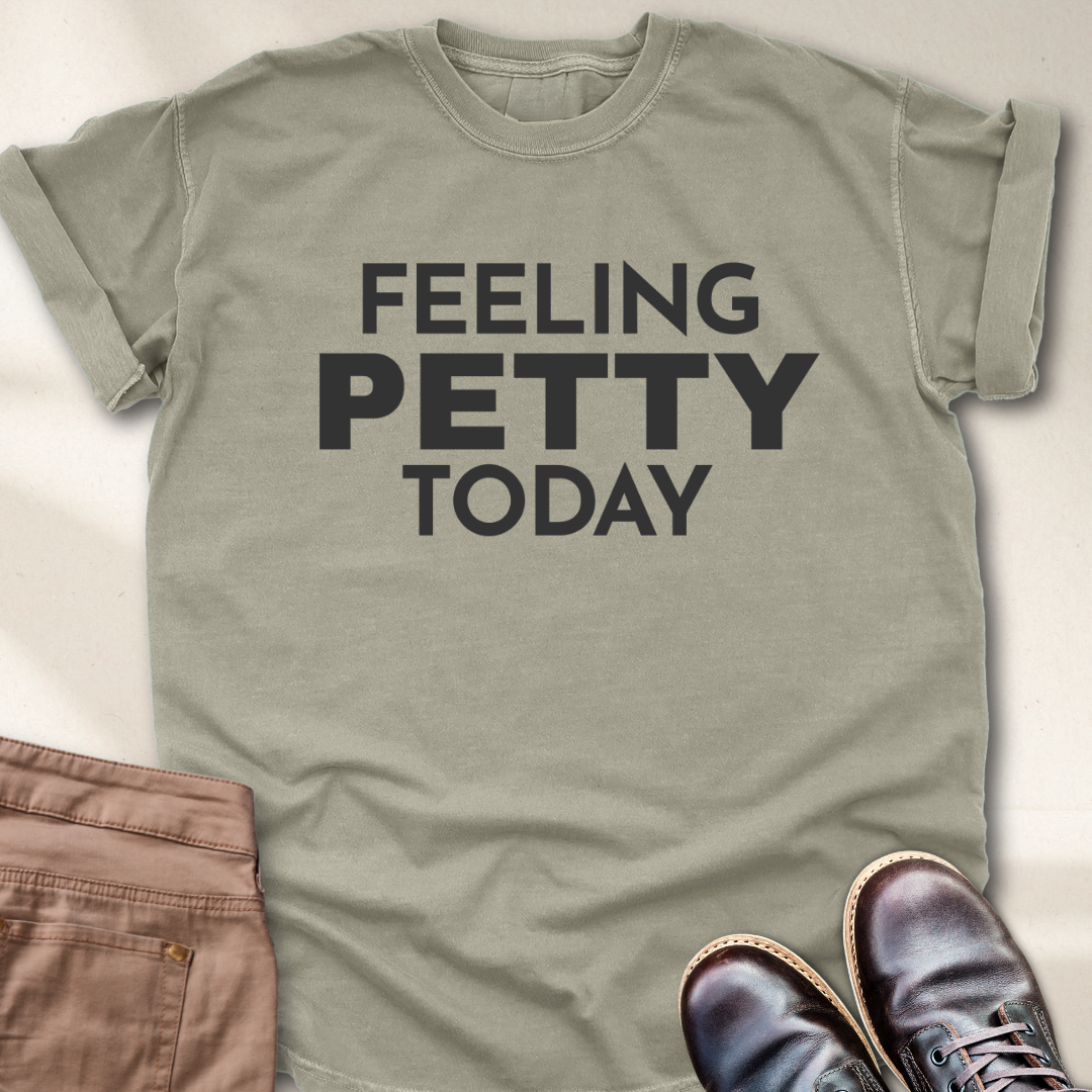 Feeling Petty Today  T-Shirt