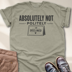 Absolutely Not Politely Declined T-Shirt