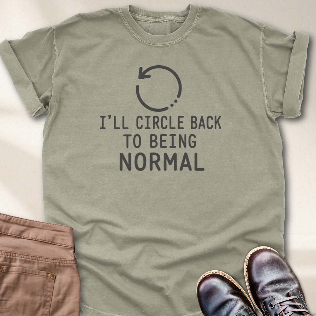 I'll Circle Back to Being Normal T-Shirt