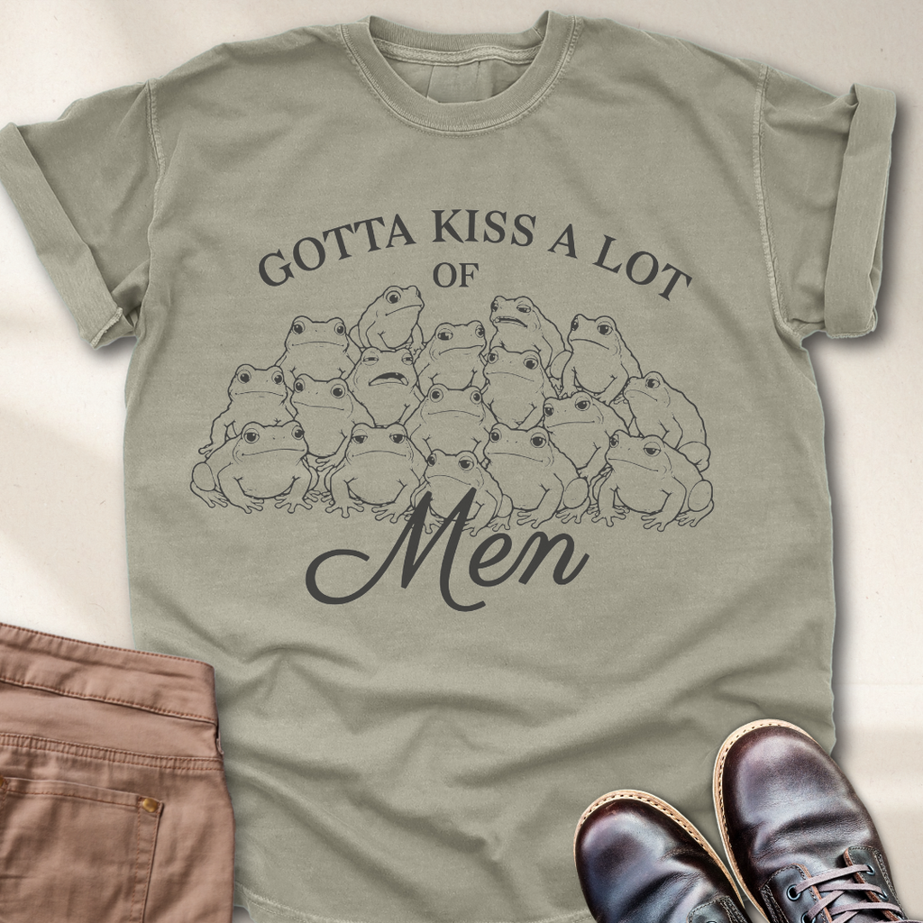 Gotta Kiss a lot of Men T-Shirt