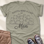 Gotta Kiss a lot of Men T-Shirt