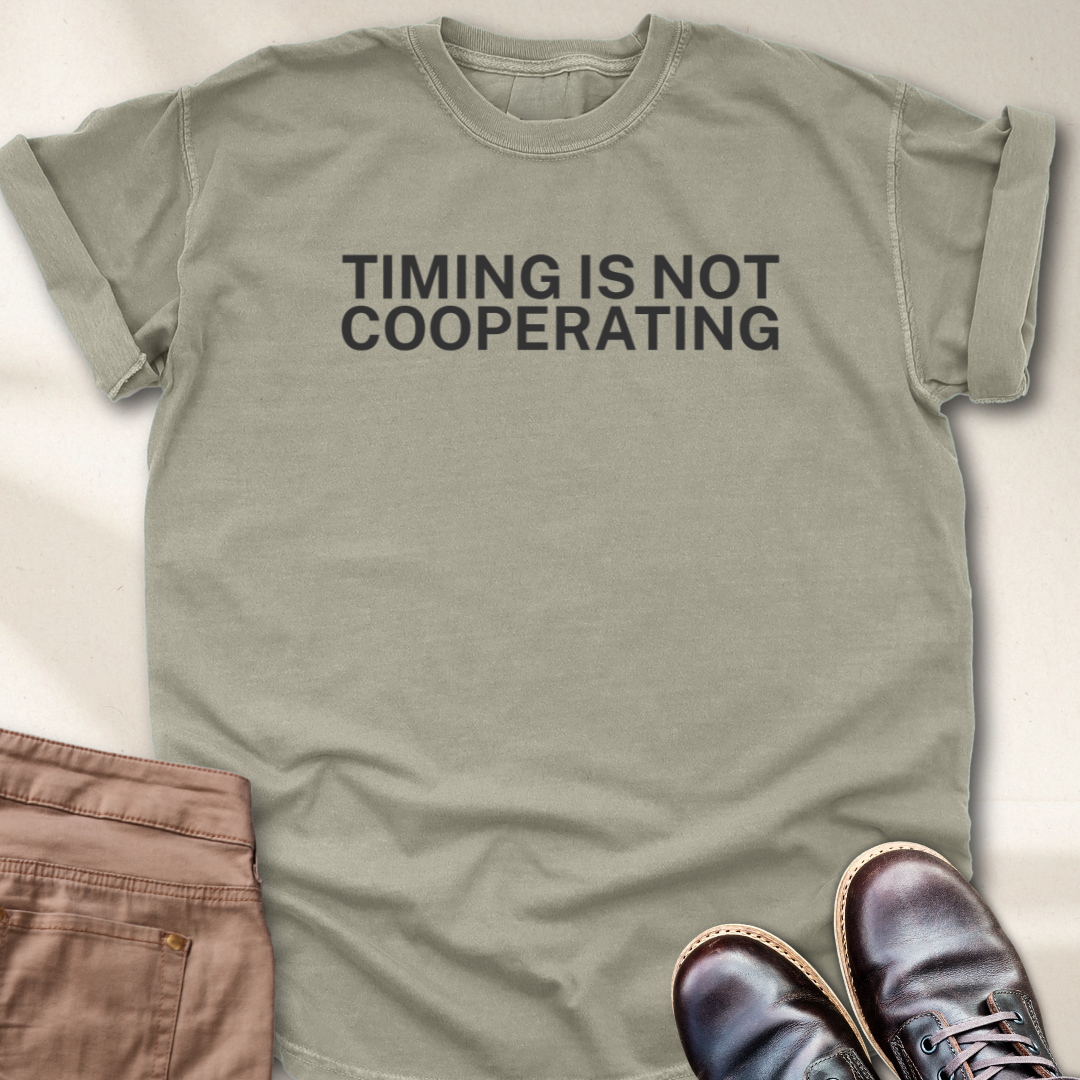 Timing is not Cooperating T-Shirt