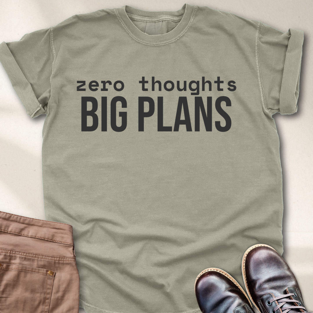 Zero Thought Big Plans T-Shirt