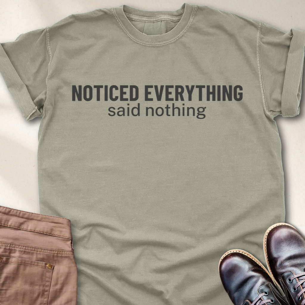 Noticed Everything Said Nothing T-Shirt