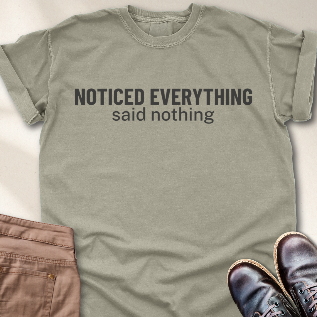 Noticed Everything Said Nothing T-Shirt
