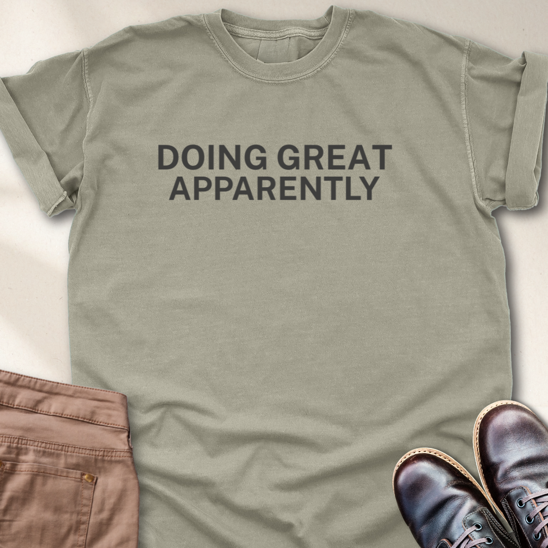 Doing great Apparently T-Shirt