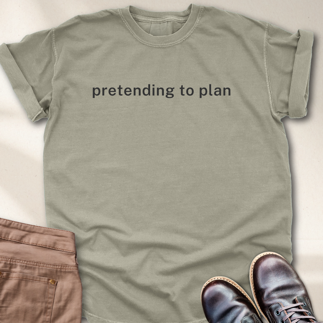Pretending to Plan T-Shirt