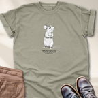 Too loud Out There T-Shirt